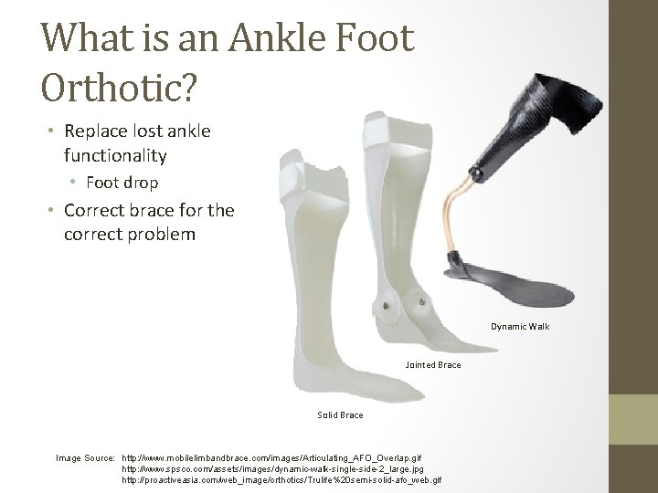 What is an Ankle Foot Orthotic? • Replace lost ankle functionality • Foot drop