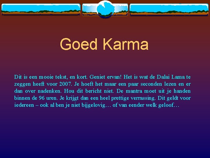Goed Karma Dit is een mooie tekst, en kort. Geniet ervan! Het is wat
