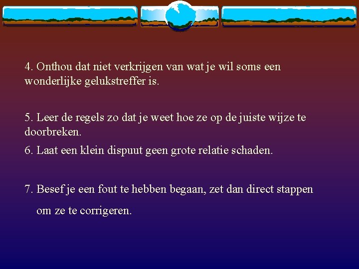 4. Onthou dat niet verkrijgen van wat je wil soms een wonderlijke gelukstreffer is.