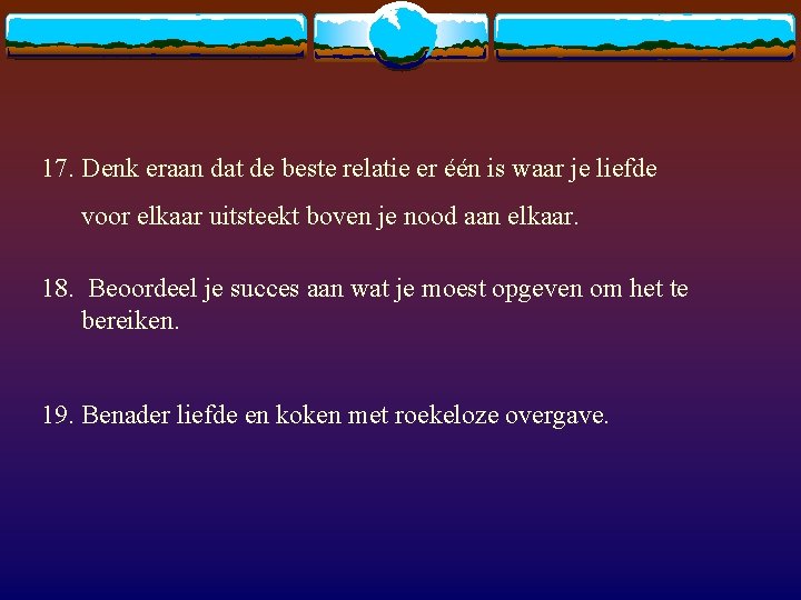 17. Denk eraan dat de beste relatie er één is waar je liefde voor
