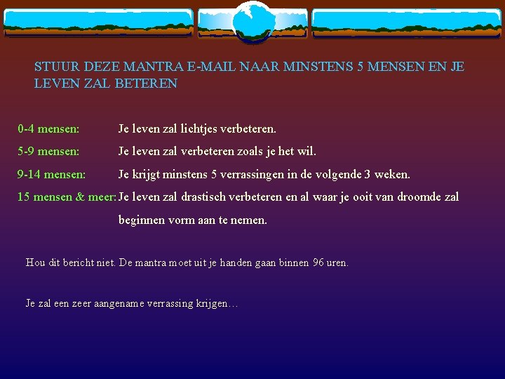 STUUR DEZE MANTRA E-MAIL NAAR MINSTENS 5 MENSEN EN JE LEVEN ZAL BETEREN 0
