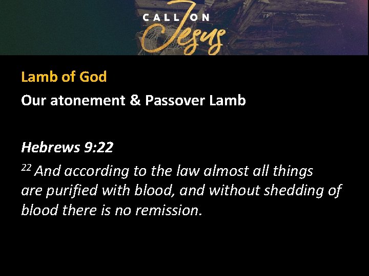 Lamb of God Our atonement & Passover Lamb Hebrews 9: 22 22 And according