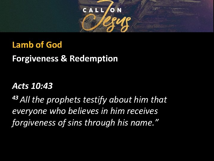 Lamb of God Forgiveness & Redemption Acts 10: 43 43 All the prophets testify