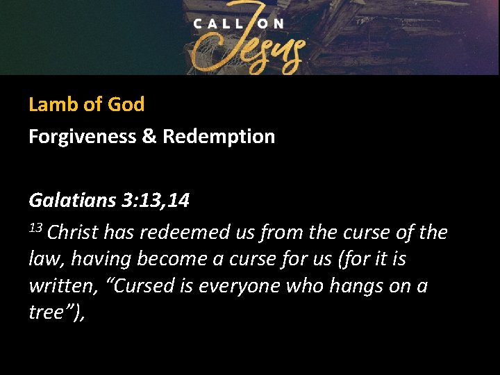 Lamb of God Forgiveness & Redemption Galatians 3: 13, 14 13 Christ has redeemed