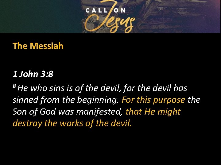 The Messiah 1 John 3: 8 8 He who sins is of the devil,