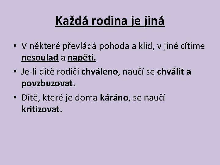 Každá rodina je jiná • V některé převládá pohoda a klid, v jiné cítíme