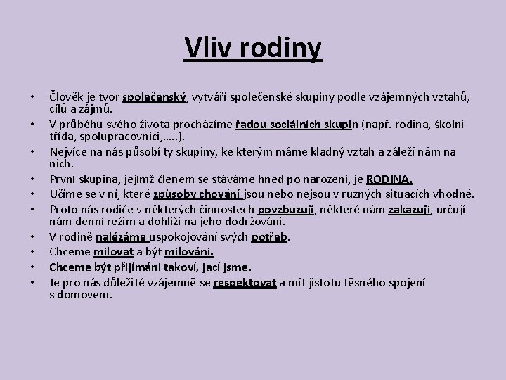 Vliv rodiny • • • Člověk je tvor společenský, vytváří společenské skupiny podle vzájemných