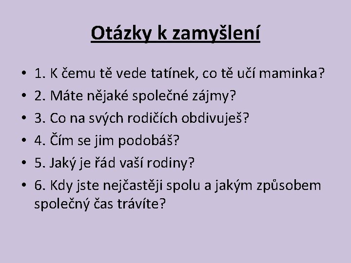 Otázky k zamyšlení • • • 1. K čemu tě vede tatínek, co tě