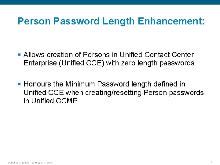 Person Password Length Enhancement: § Allows creation of Persons in Unified Contact Center Enterprise
