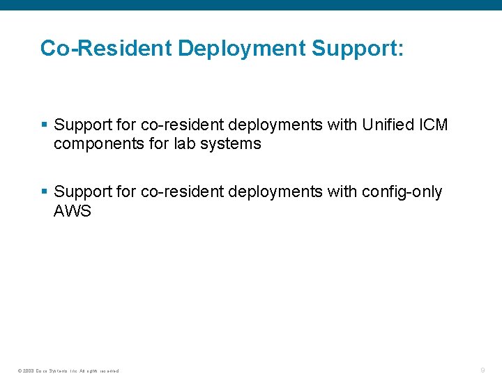 Co-Resident Deployment Support: § Support for co-resident deployments with Unified ICM components for lab