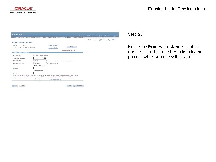 Running Model Recalculations Step 23 Notice the Process Instance number appears. Use this number