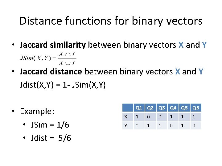 Distance functions for binary vectors • Jaccard similarity between binary vectors X and Y
