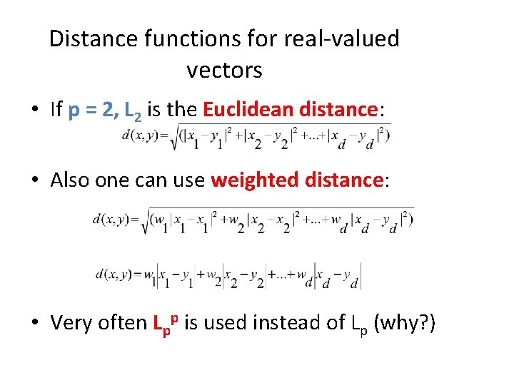 Distance functions for real-valued vectors • If p = 2, L 2 is the