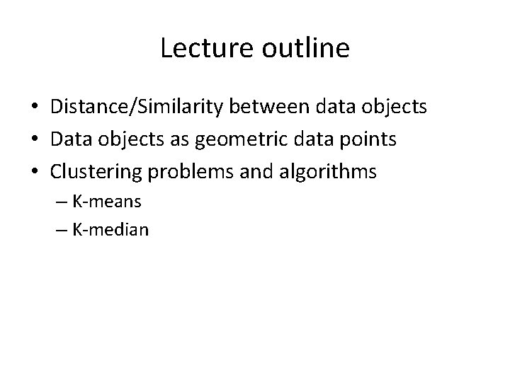 Lecture outline • Distance/Similarity between data objects • Data objects as geometric data points