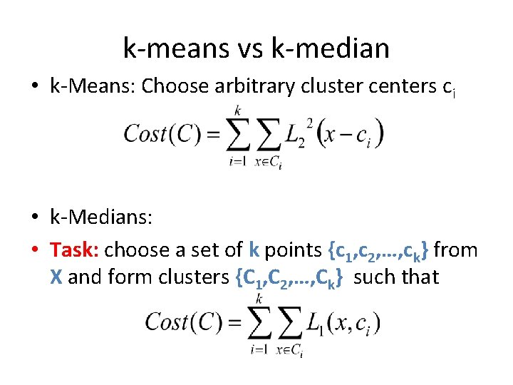 k-means vs k-median • k-Means: Choose arbitrary cluster centers ci • k-Medians: • Task: