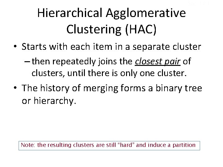 Hierarchical Agglomerative Clustering (HAC) Sec. 17. 1 • Starts with each item in a