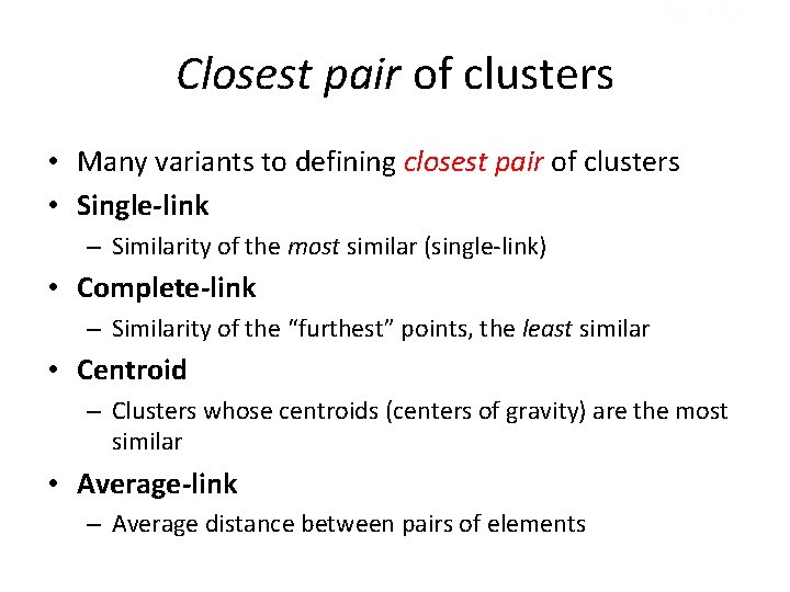 Sec. 17. 2 Closest pair of clusters • Many variants to defining closest pair