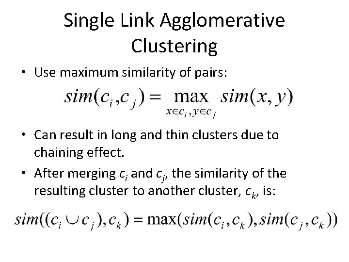 Single Link Agglomerative Clustering • Use maximum similarity of pairs: • Can result in