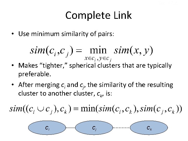 Sec. 17. 2 Complete Link • Use minimum similarity of pairs: • Makes “tighter,