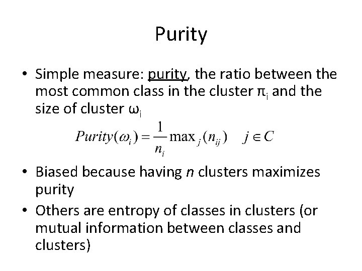 Purity • Simple measure: purity, the ratio between the most common class in the