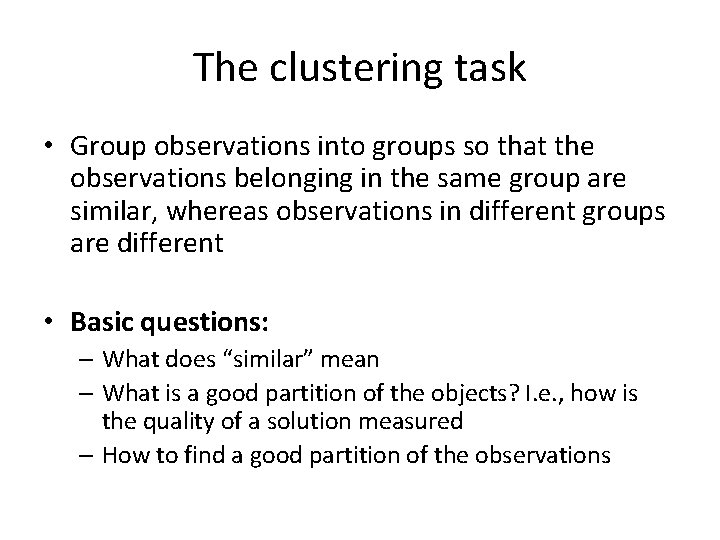 The clustering task • Group observations into groups so that the observations belonging in