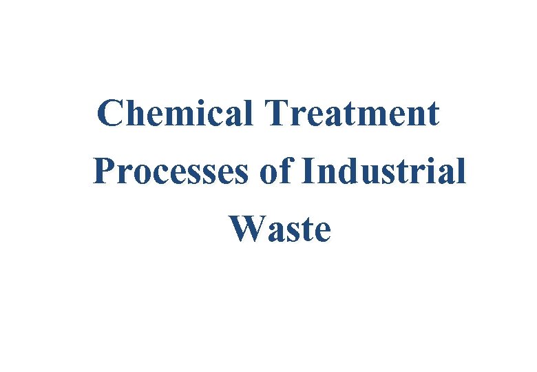 Chemical Treatment Processes of Industrial Waste 