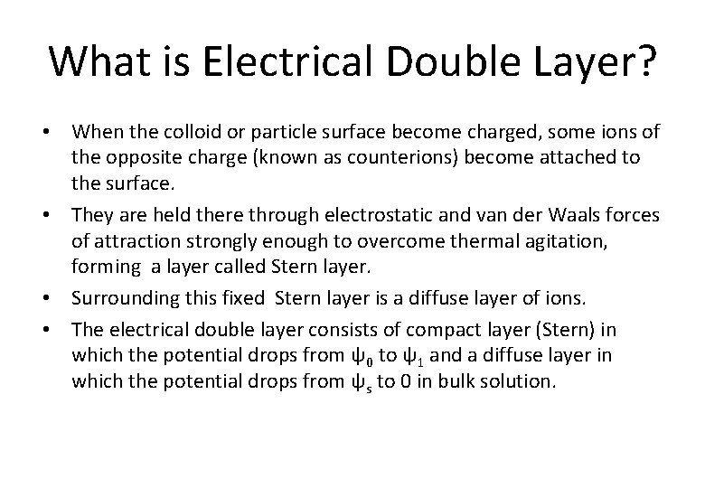 What is Electrical Double Layer? • When the colloid or particle surface become charged,