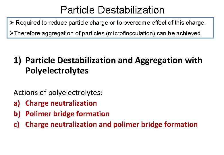 Particle Destabilization Ø Required to reduce particle charge or to overcome effect of this