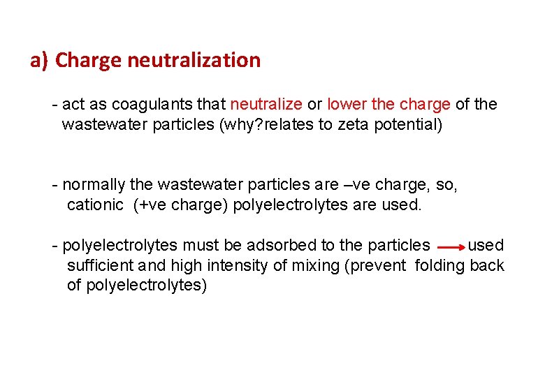 a) Charge neutralization - act as coagulants that neutralize or lower the charge of
