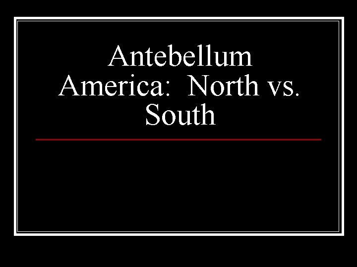 Antebellum America: North vs. South 