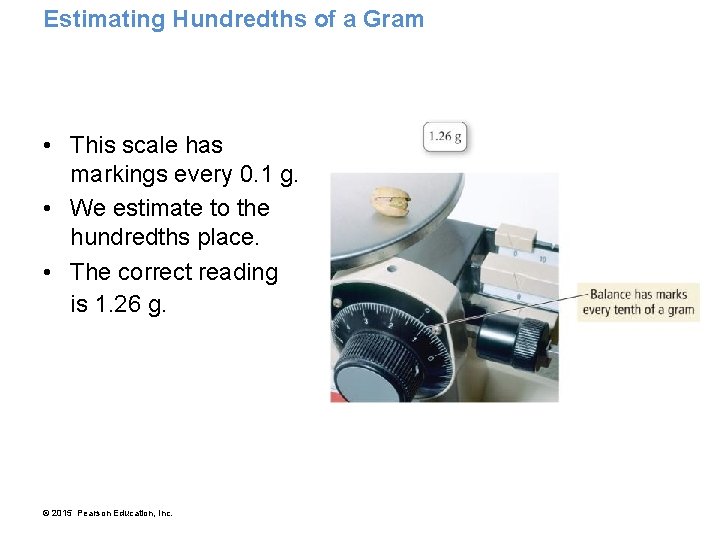 Estimating Hundredths of a Gram • This scale has markings every 0. 1 g.