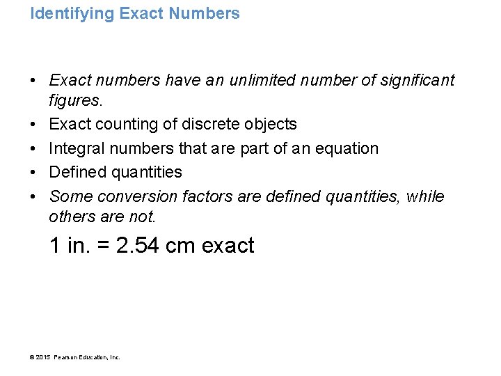 Identifying Exact Numbers • Exact numbers have an unlimited number of significant figures. •