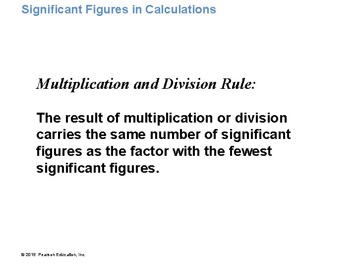 Significant Figures in Calculations Multiplication and Division Rule: The result of multiplication or division