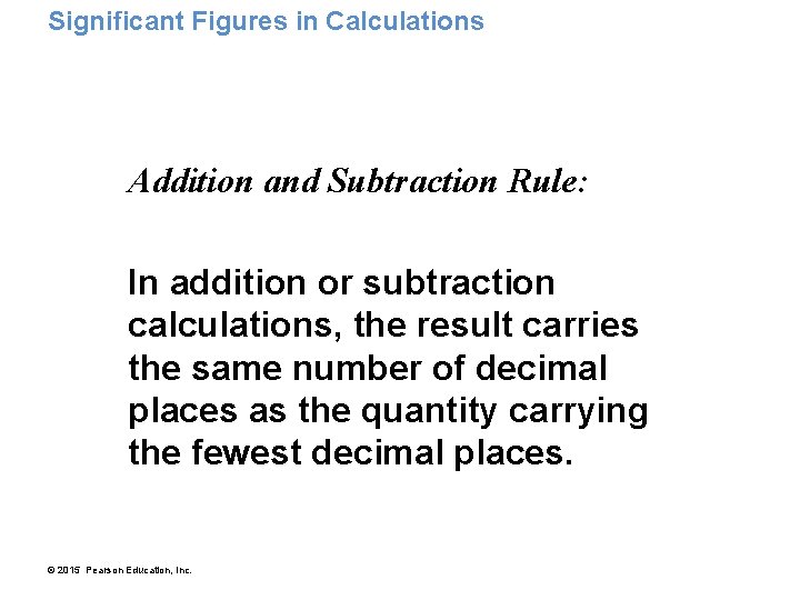 Significant Figures in Calculations Addition and Subtraction Rule: In addition or subtraction calculations, the