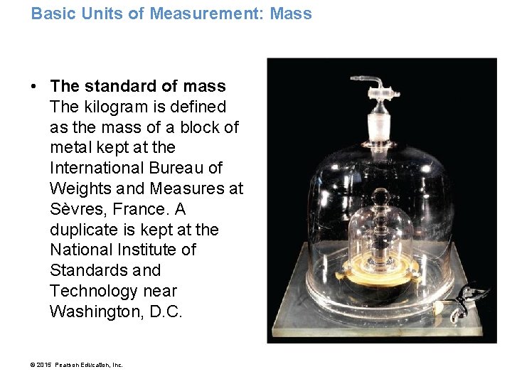 Basic Units of Measurement: Mass • The standard of mass The kilogram is defined