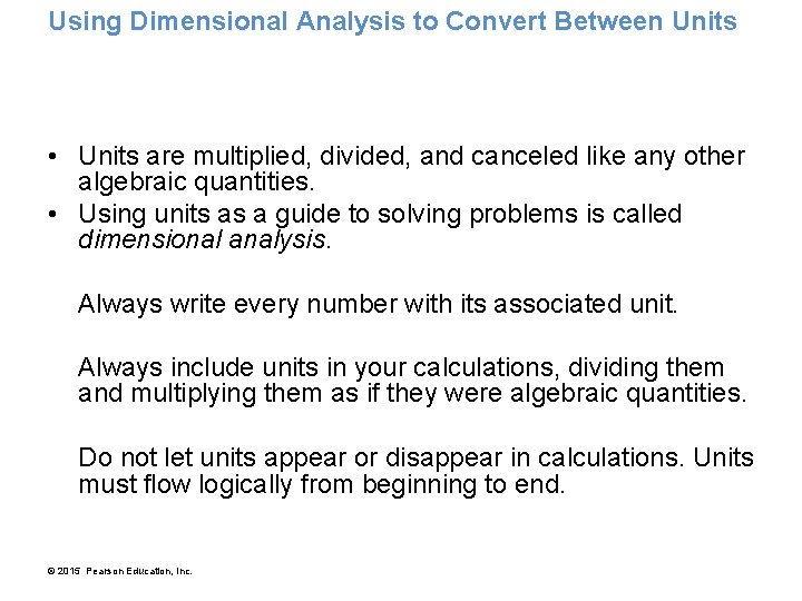 Using Dimensional Analysis to Convert Between Units • Units are multiplied, divided, and canceled