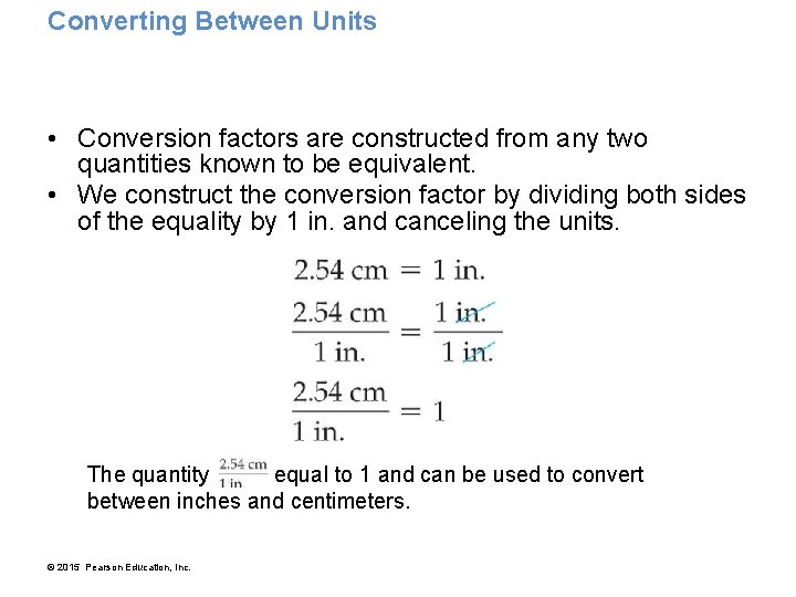 Converting Between Units • Conversion factors are constructed from any two quantities known to