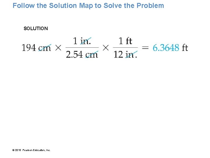 Follow the Solution Map to Solve the Problem SOLUTION © 2015 Pearson Education, Inc.