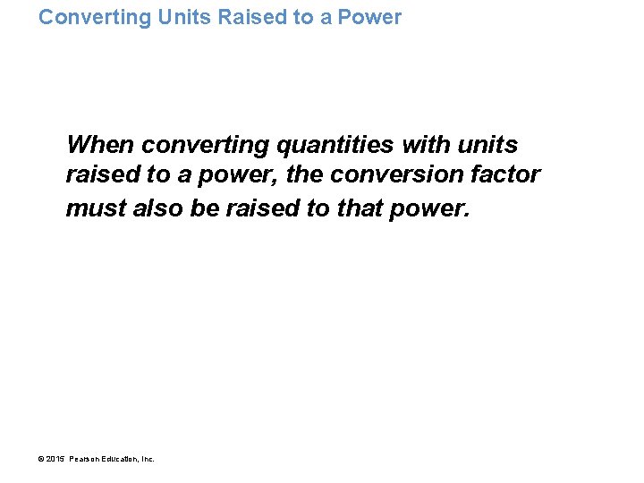 Converting Units Raised to a Power When converting quantities with units raised to a