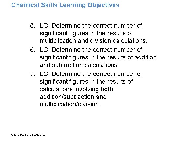 Chemical Skills Learning Objectives 5. LO: Determine the correct number of significant figures in