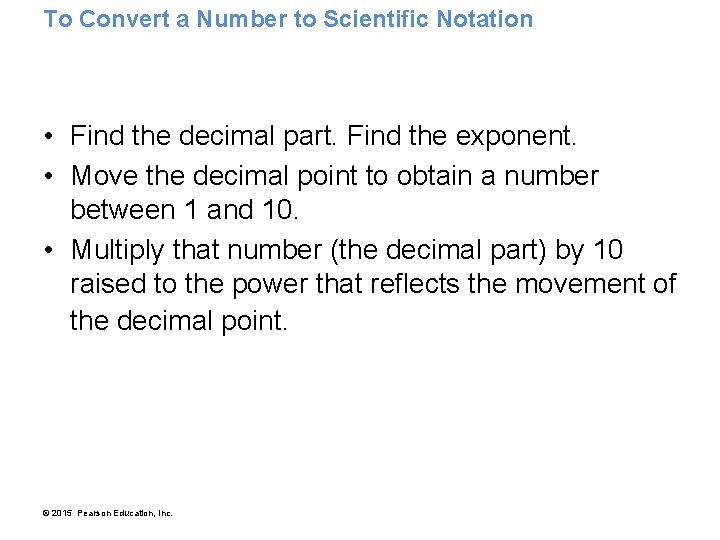 To Convert a Number to Scientific Notation • Find the decimal part. Find the