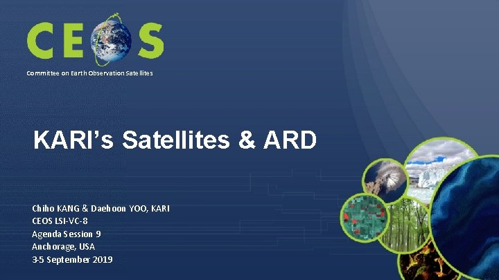 Committee on Earth Observation Satellites KARI’s Satellites & ARD Chiho KANG & Daehoon YOO,