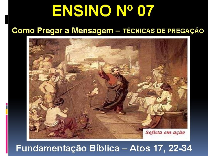 ENSINO Nº 07 Como Pregar a Mensagem – TÉCNICAS DE PREGAÇÃO Fundamentação Bíblica – ENSINO Nº 07 Como Pregar a Mensagem – TÉCNICAS DE PREGAÇÃO Fundamentação Bíblica –