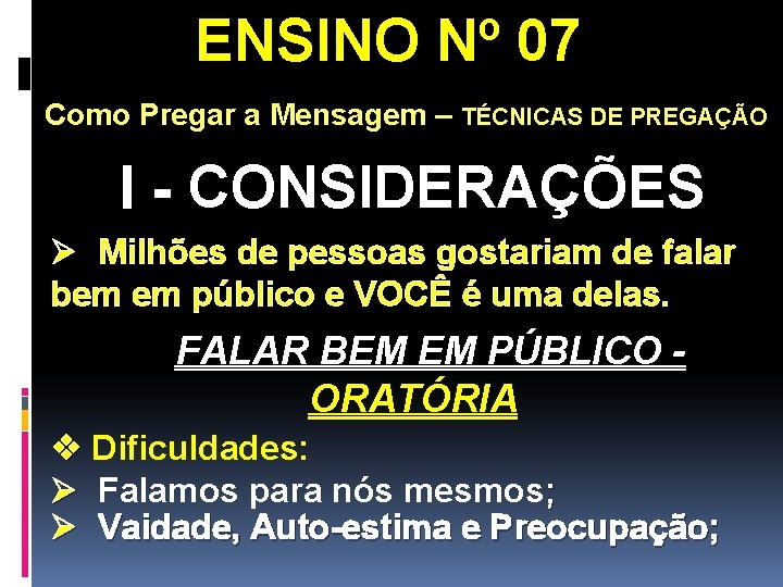 ENSINO Nº 07 Como Pregar a Mensagem – TÉCNICAS DE PREGAÇÃO I - CONSIDERAÇÕES ENSINO Nº 07 Como Pregar a Mensagem – TÉCNICAS DE PREGAÇÃO I - CONSIDERAÇÕES
