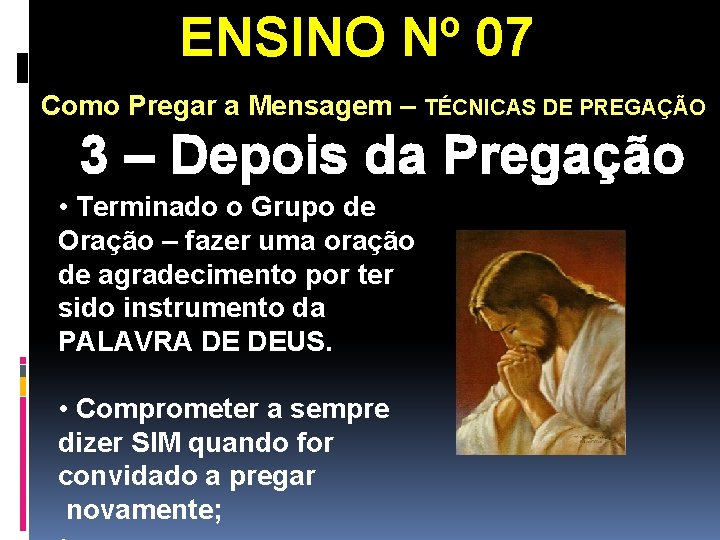 ENSINO Nº 07 Como Pregar a Mensagem – TÉCNICAS DE PREGAÇÃO 3 – Depois ENSINO Nº 07 Como Pregar a Mensagem – TÉCNICAS DE PREGAÇÃO 3 – Depois