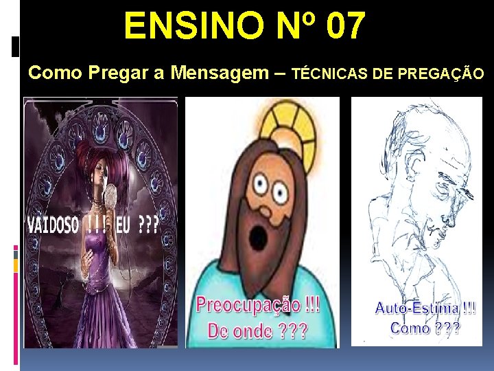 ENSINO Nº 07 Como Pregar a Mensagem – TÉCNICAS DE PREGAÇÃO ENSINO Nº 07 Como Pregar a Mensagem – TÉCNICAS DE PREGAÇÃO