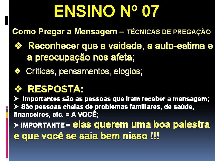 ENSINO Nº 07 Como Pregar a Mensagem – TÉCNICAS DE PREGAÇÃO v Reconhecer que ENSINO Nº 07 Como Pregar a Mensagem – TÉCNICAS DE PREGAÇÃO v Reconhecer que