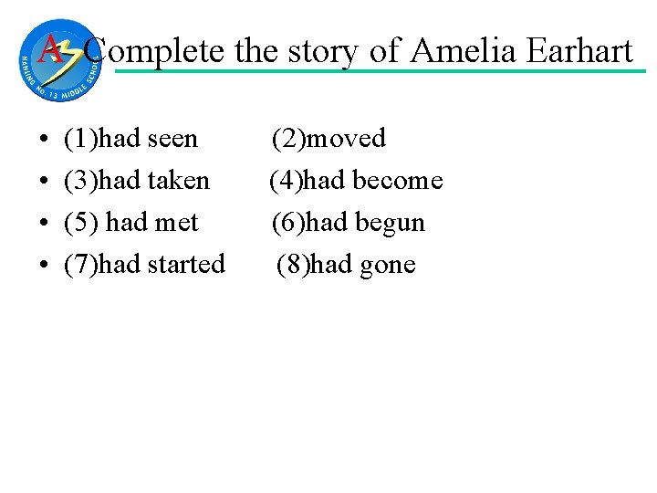 A Complete the story of Amelia Earhart • • (1)had seen (3)had taken (5)