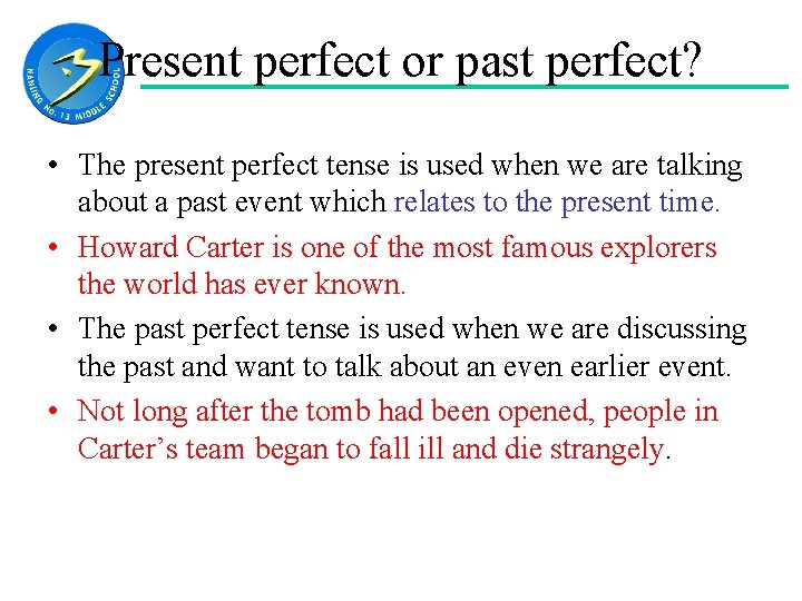 Present perfect or past perfect? • The present perfect tense is used when we