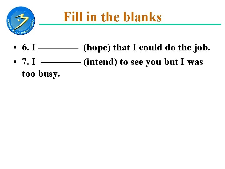 Fill in the blanks • 6. I ———— (hope) that I could do the